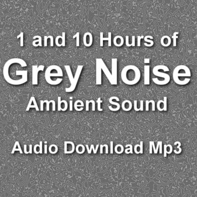 Gray Noise Ambient Audio Downloads 1 and 10 Hours