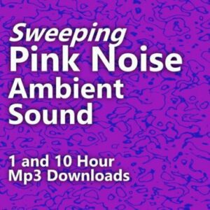 Sweeping Pink Noise 1 & 10 Hour Downloads