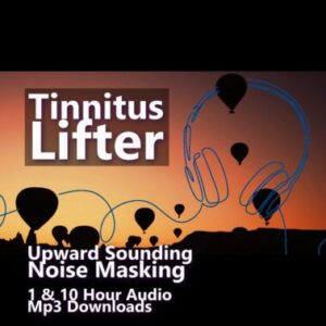 Tinnitus Lifter Upward Sounding Noise Masking 1 and 10 Hour Audio Downloads MP3 for Tinnitus Relief and Distraction
