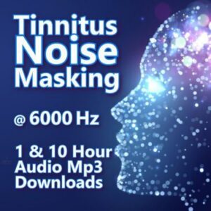 Tinnitus Masking Noise 6000 Hz 6 kHz 1 and 10 Hour Audio Downloads MP3 for Tinnitus Relief and Distraction
