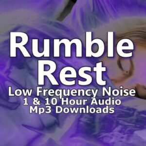 Rumble Rest Low Frequency Noise 1 and 10 Hour Audio Downloads MP3 for Restful Sleep and Noise Masking