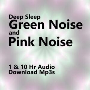 Deep Sleep Green Noise and Pink Noise Blend 1 and 10 Hour Audio Downloads MP3