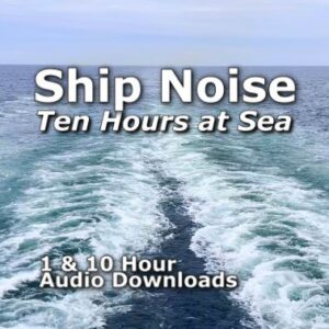 Ship Noise Ten Hours at Sea 1 and 10 Hour Audio Downloads MP3
